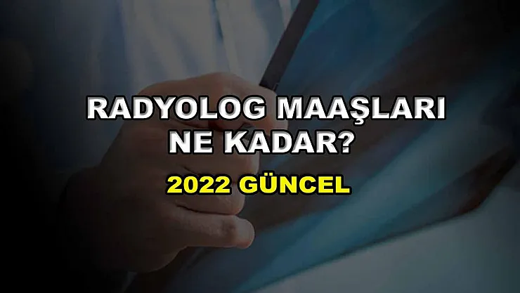 Radyolog Maaşları Ne Kadar? 2022 Güncel