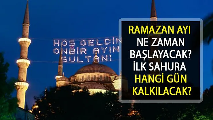 Ramazan Ayı Ne Zaman Başlayacak? Bayram Tatili Kaç gün Olacak?