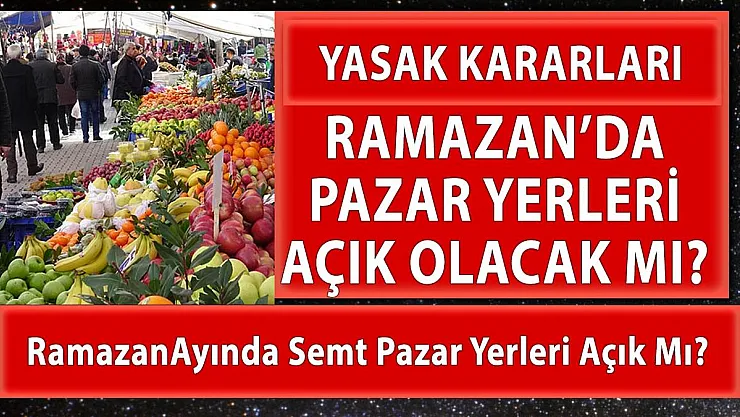 Ramazan ayında semt pazarları açık olacak mı?