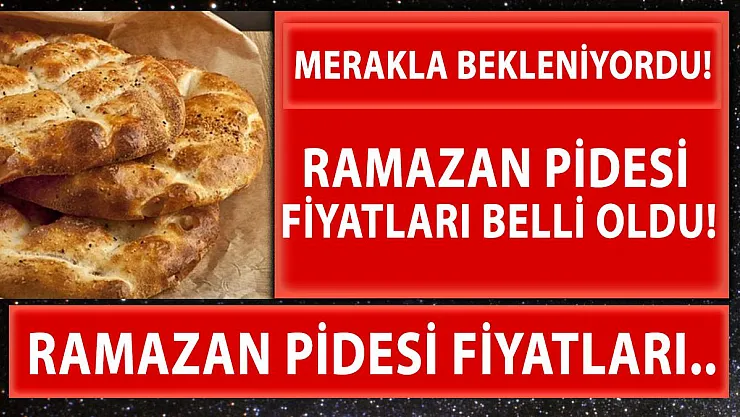 Ramazan pidesi fiyatları belli oldu!