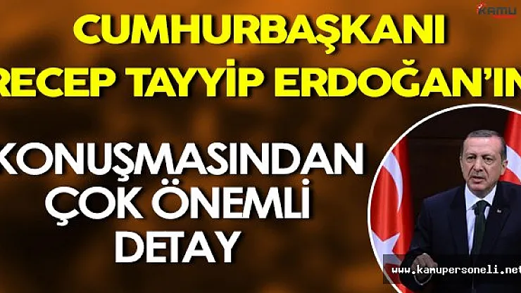 Recep Tayyip Erdoğan' ın Konuşmasından Çok Önemli Detay!