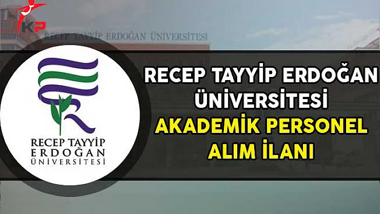 Recep Tayyip Erdoğan Üniversitesi Akademik Personel Alımı Yapıyor