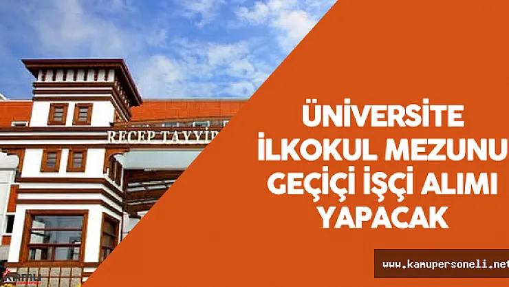 Recep Tayyip Erdoğan Üniversitesi  Geçiçi İşçi Alımı Yapacak