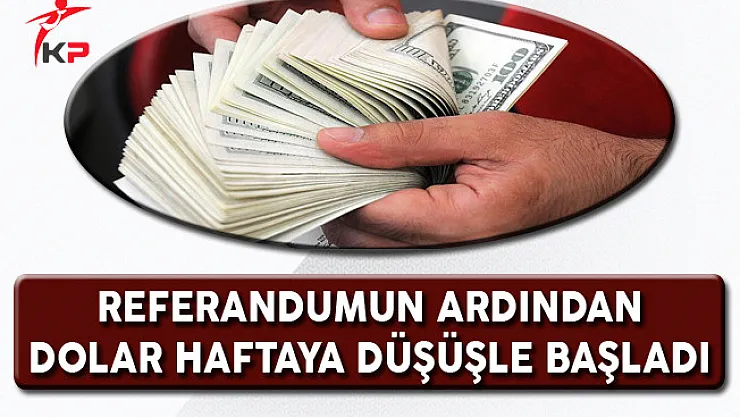 Referandumun Ardından Dolar Haftaya Düşüşle Başladı