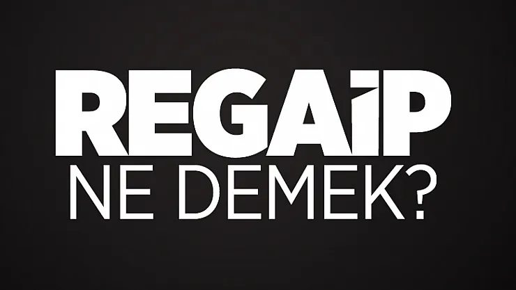 Regaip ne demek? Regaip Kandili anlamı nedir?