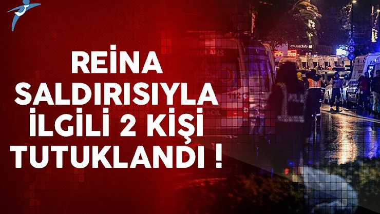 Reina katliamıyla ilgili 2 kişi tutuklandı