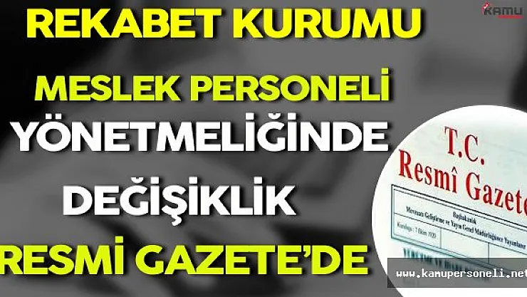 Rekabet Kurumu Meslek Personeli Yönetmeliğinde Değişiklik Yapılmasına Dair Yönetmelik Resmi Gazete'de !