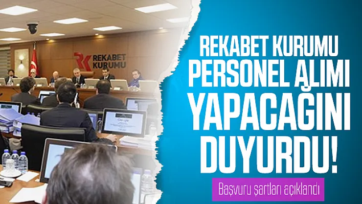 Rekabet Kurumu personel alımı yapacağını duyurdu! Başvuru şartları açıklandı