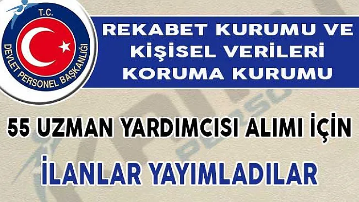 Rekabet Kurumu ve Kişisel Verileri Koruma Kurumu 55 Uzman Yardımcısı Alımı Yapıyor!
