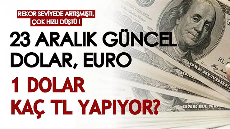 Rekor seviyede artmıştı, çok hızlı düştü! 23 Aralık dolar, Euro ne kadar: 1 dolar kaç TL?