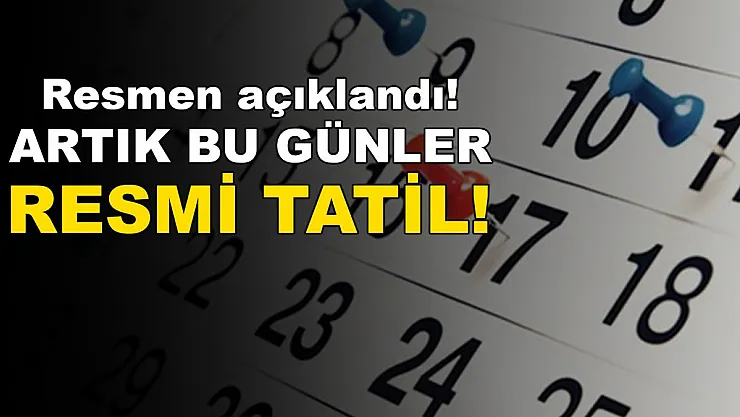 Resmen açıklandı! Artık bu günler resmi tatil ilan edilecek!