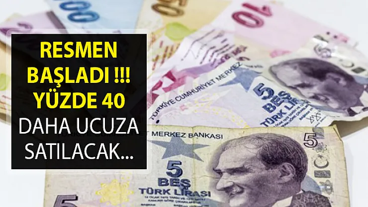 Resmen Başladı! Yüzde 40 Daha Ucuza Satılacak