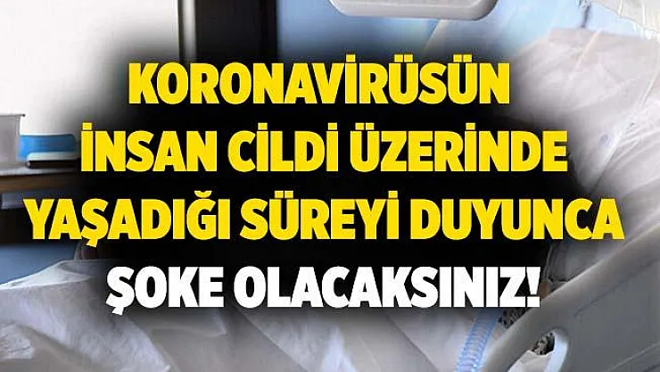 Resmen kanıtlandı! Koronavirüsün insan cildi üzerinde yaşadığı süre şoke etti!