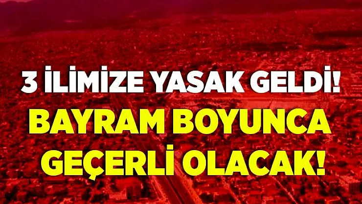 Resmi açıklama geldi! Bayram boyunca yasak! 3 Ağustos'ta sona erecek!