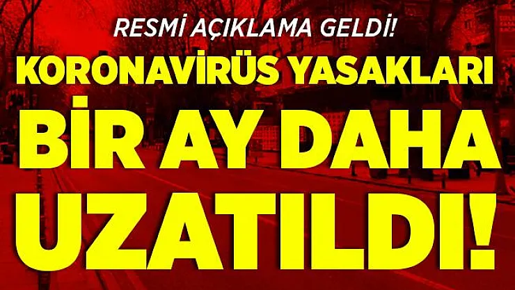 Resmi açıklama geldi! Koronavirüs yasakları bir ay daha uzatıldı!