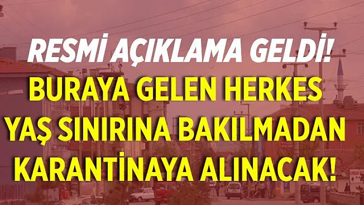 Resmi açıklama yapıldı! Buraya gelen herkes yaş sınırına bakılmadan karantinaya alınacak!