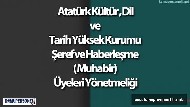Resmi Gazete  Atatürk Kültür , Dil ve Tarih Yüksek Kurumu Şeref ve Haberleşme ( Muhabir) Üyeleri Yönetmeliği