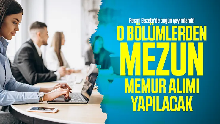 Resmi Gazete'de bugün yayımlandı! O bölümlerden mezun Memur alımı yapılacak