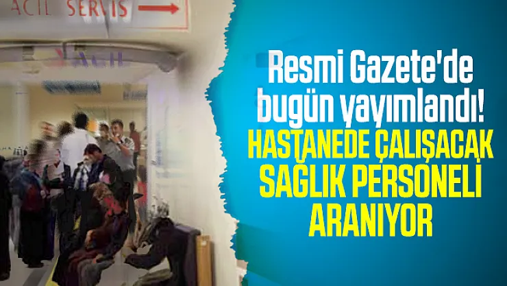 Resmi Gazete'de bugün yayımlandı! Sağlık personel alımı yapılacak! Hemşire, sağlık teknikeri, sağlık personeli alımı...