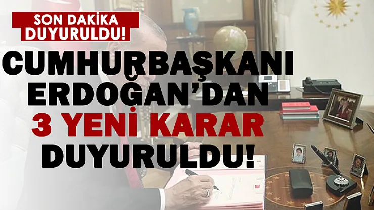 Resmi Gazete'de son dakika yayımlandı! Cumhurbaşkanı Erdoğan'dan 3 yeni karar!