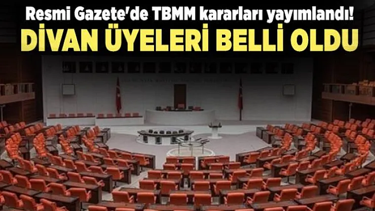 Resmi Gazete'de TBMM kararları yayımlandı! Divan üyeleri belli oldu