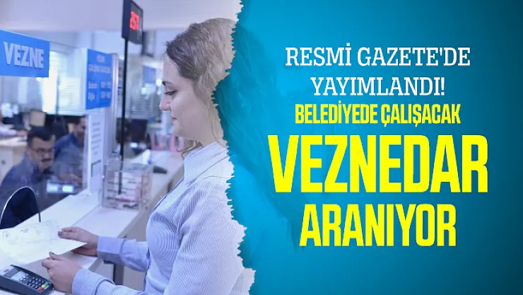 Resmi Gazete'de yayımlandı! Belediyede çalışacak Veznedar aranıyor