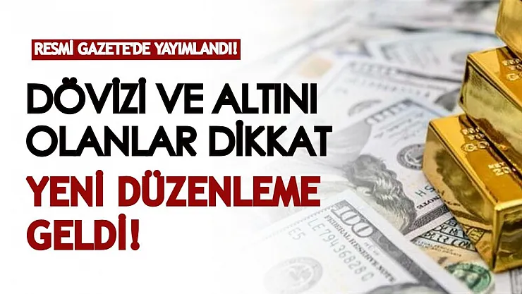 Resmi Gazete'de yayımlandı! Dövizi ve altını olan herkesi ilgilendiriyor! Yeni düzenleme yapıldı