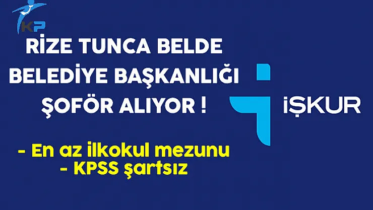 Rize Tunca Belde Belediye Başkanlığı Şoför Alıyor
