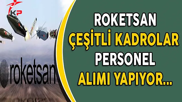 Roketsan Çeşitli Kadrolarda Personel Alıyor!