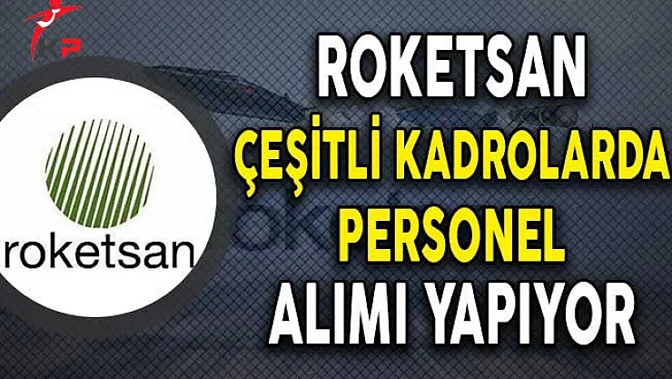 Roketsan Çeşitli Kadrolarda Personel Alımı Yapıyor!