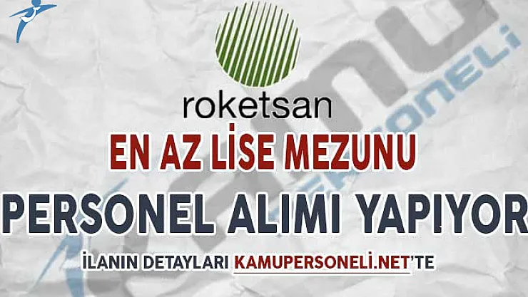 Roketsan En Az Lise Mezunu Çok Sayıda Personel Alımı Yapıyor