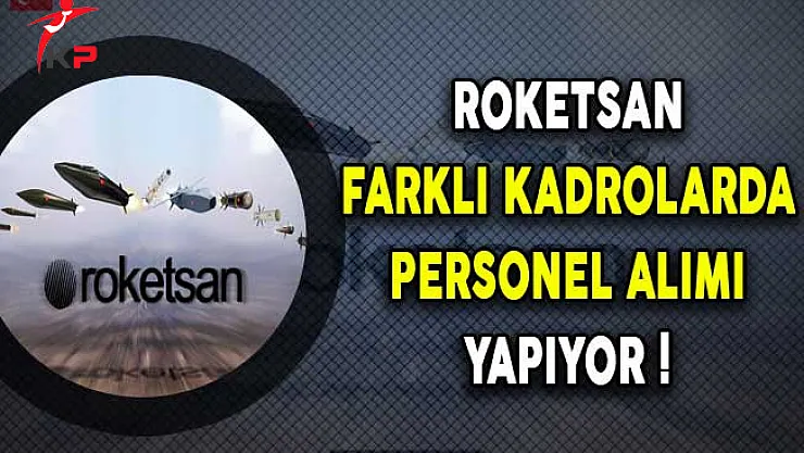 Roketsan Farklı Kadrolarda Personel Alıyor