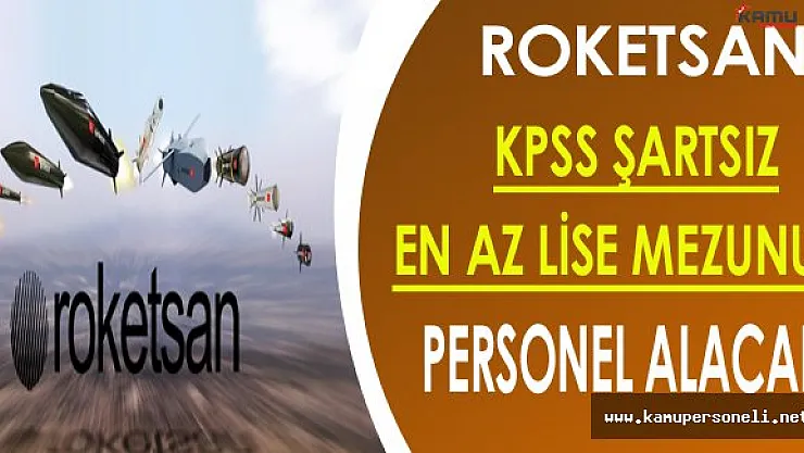 Roketsan KPSS Şartsız En Az Lise Mezunu Personel Alacak