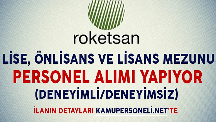 Roketsan Lise, Önlisans ve Lİsans Mezunu Personel Alıyor (Deneyimli/Deneyimsiz)