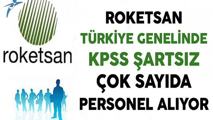 Roketsan Türkiye Genelinde KPSS Şartsız Çok Sayıda Personel Alıyor