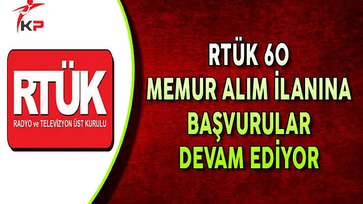 RTÜK 60 Memur Alım İlanına Başvurular Devam Ediyor