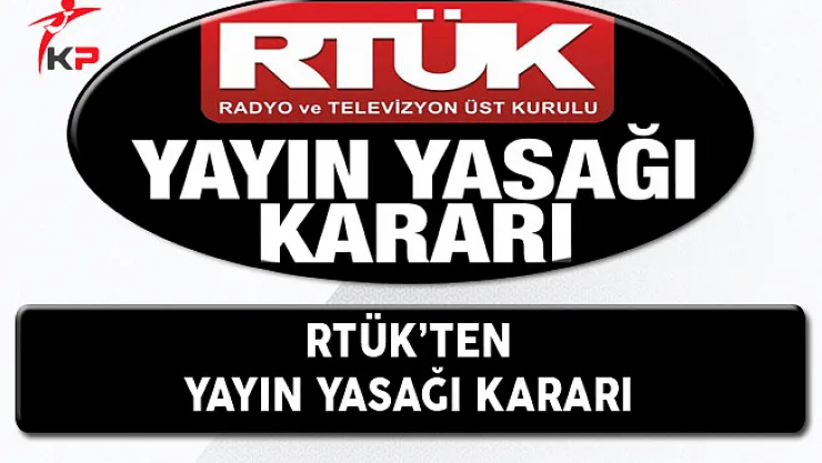 RTÜK Yayın Yasağının Ne Zaman Başlayacağını Açıkladı!