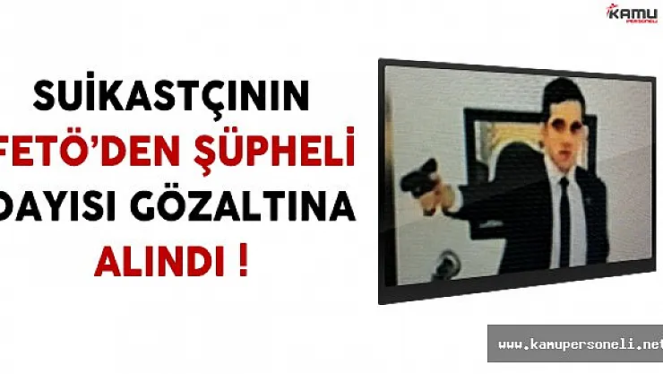 Rus Büyükelçi Saldırganının FETÖ'den Şüpheli Dayısı Gözaltına Alındı