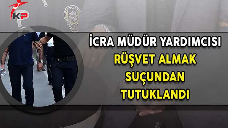 Rüşvet Alan İcra Müdür Yardımcısı Tutuklandı!