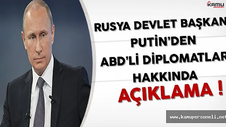 Rusya Devlet Başkanı Putin'den ABD'li Diplomatların Sınır Dışı Edilmesi Sorusuna Yanıt