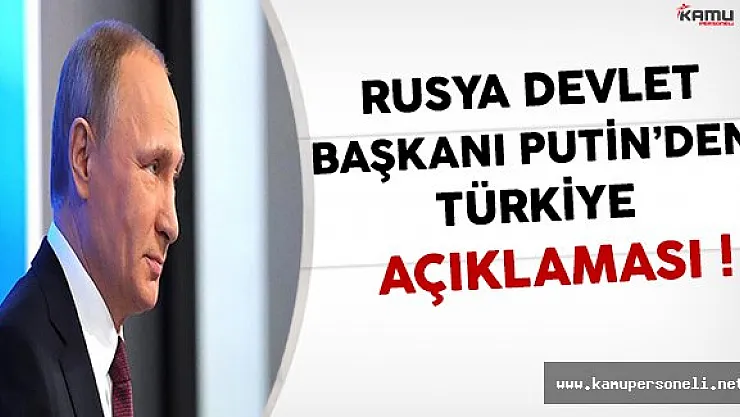 Rusya Devlet Başkanı Putin'den Türkiye Açıklaması
