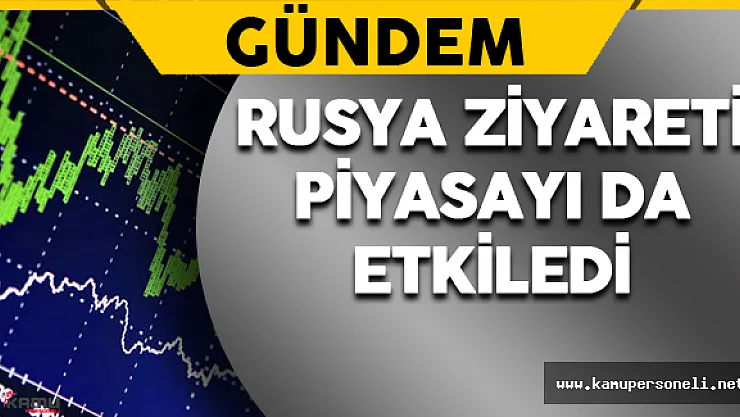 Rusya Ziyareti Piyasayı da Etkiledi