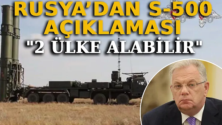 Rusya'dan S-500 Açıklaması: 2 Ülke Alabilir