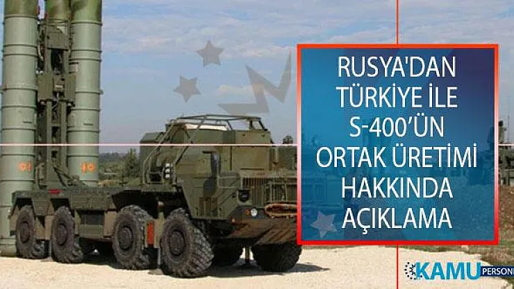 Rusya'dan Türkiye İle S-400'ün Ortak Üretimi Hakkında Açıklama!