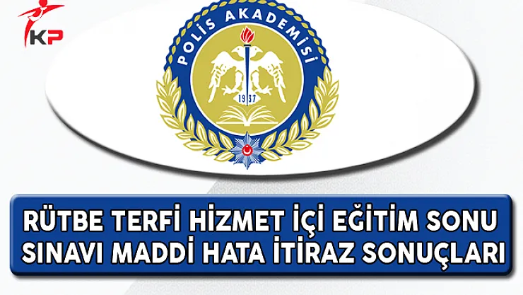 Rütbe Terfi Hizmet İçi Eğitim Sonu Sınavı Maddi İtiraz Sonuçları Açıklandı