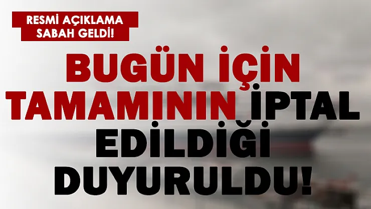 Sabah saatlerinde duyuruldu! Tamamı iptal edildi!