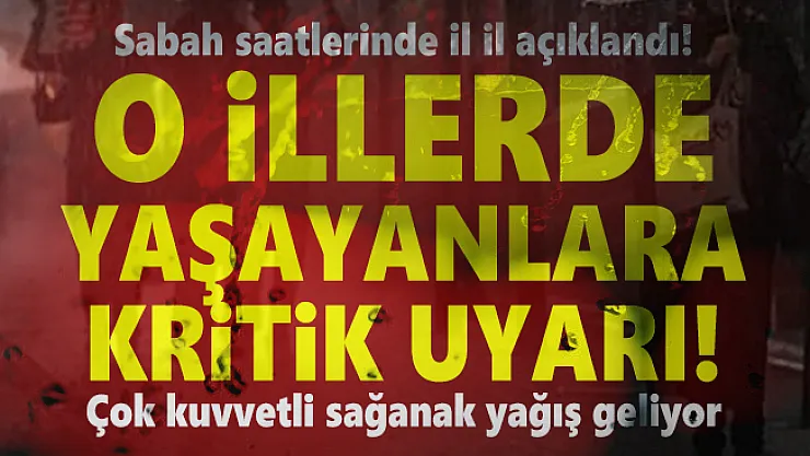 Sabah saatlerinde il il açıklandı! O illerde yaşayanlara kritik uyarı! Çok kuvvetli sağanak yağış geliyor