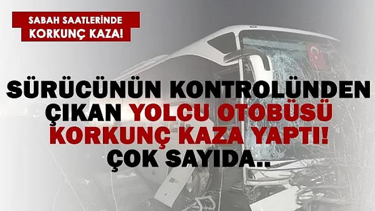 Sabah saatlerinde korkunç kaza! Yolcu otobüsü tarlaya uçtu! Çok sayıda kişi..