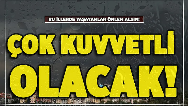Sabah saatlerinde resmen açıklandı! Bu illerde yaşayanlar önlem alsın: Çok kuvvetli olacak