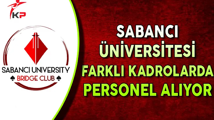 Sabancı Üniversitesi Farklı Pozisyonlarda Personel Alımı Yapıyor
